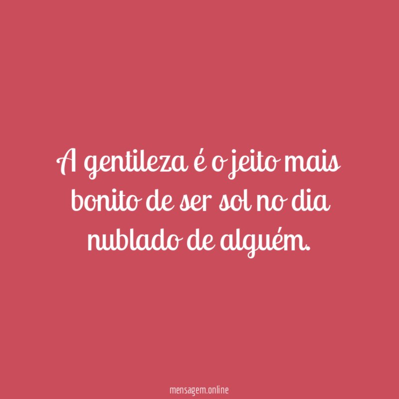 A gentileza é o jeito mais bonito de
