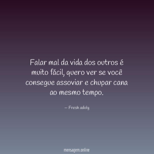 Falar mal da vida dos outros é muito fácil