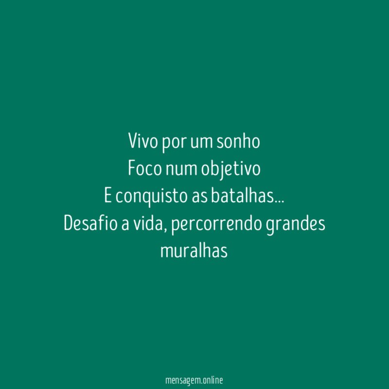 Vivo por um sonho Foco num objetivo E conquisto as batalhas