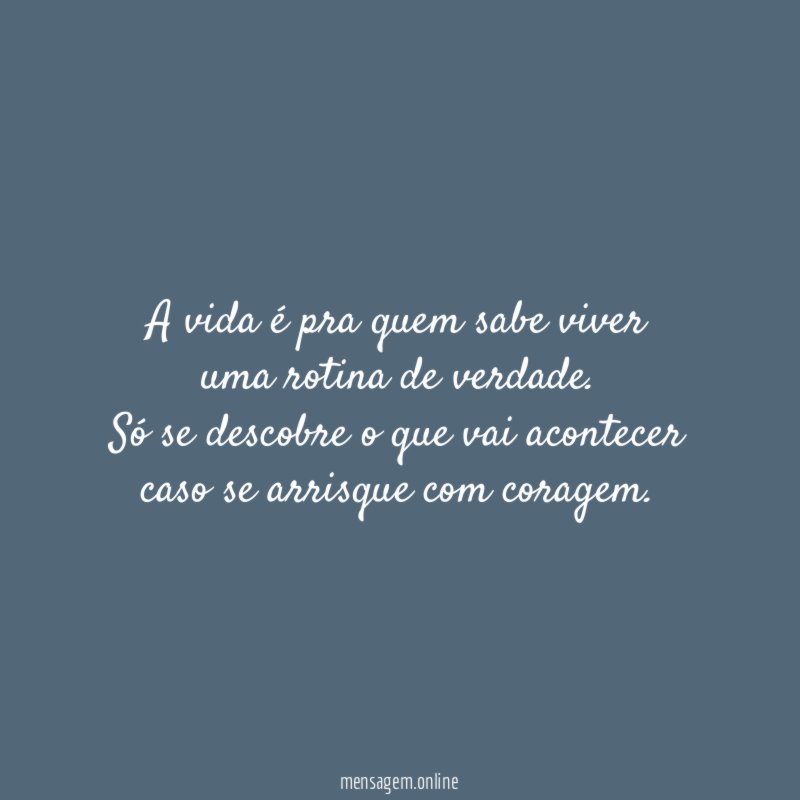 A vida é pra quem sabe viver uma rotina de verdade