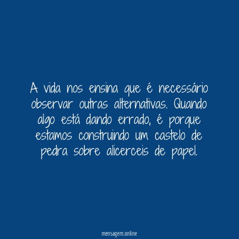 A vida nos ensina que é necessário observar outras alternativas