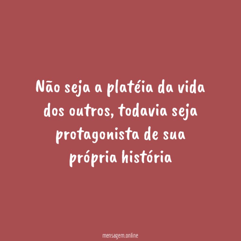 Não seja a platéia da vida dos outros
