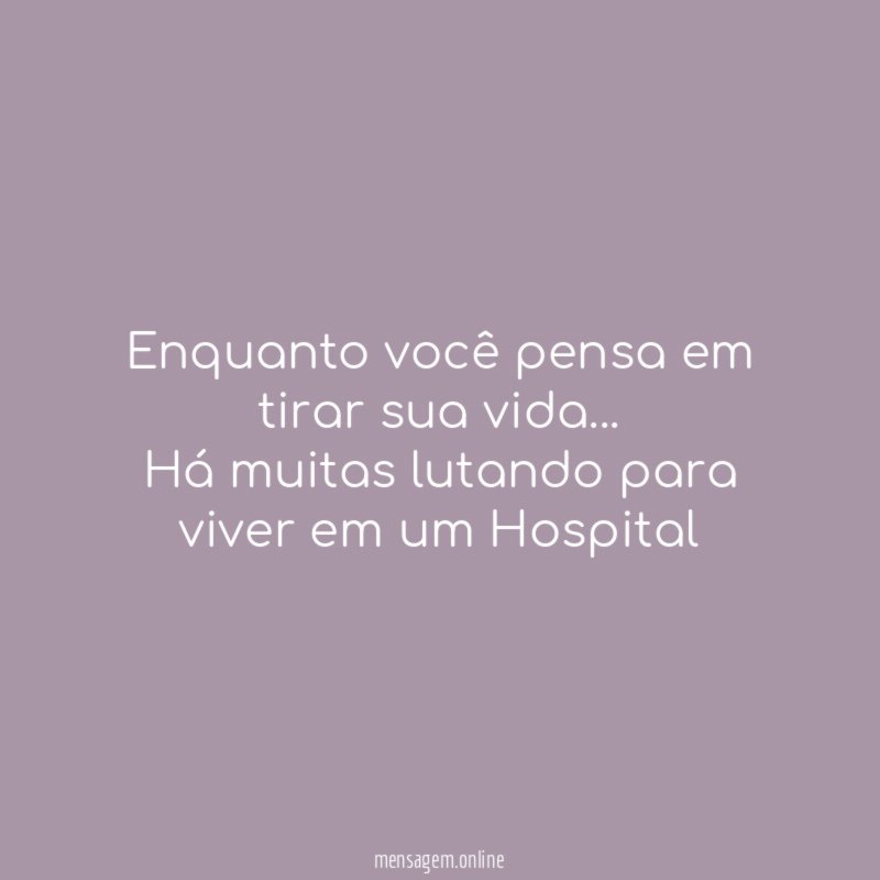 Enquanto você pensa em tirar sua vida
