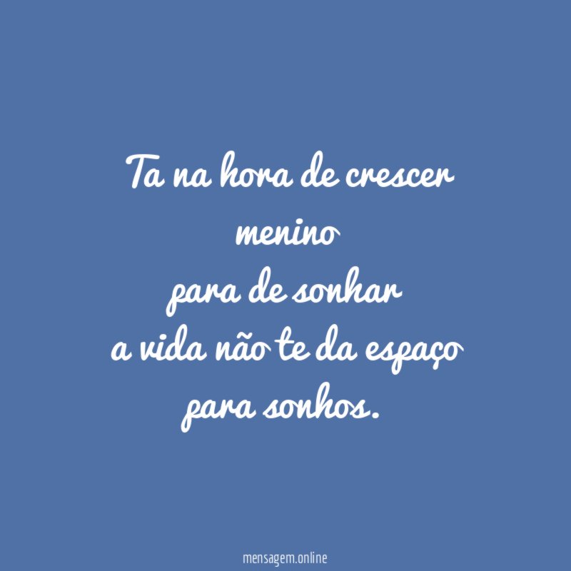 Ta na hora de crescer menino para de sonhar a