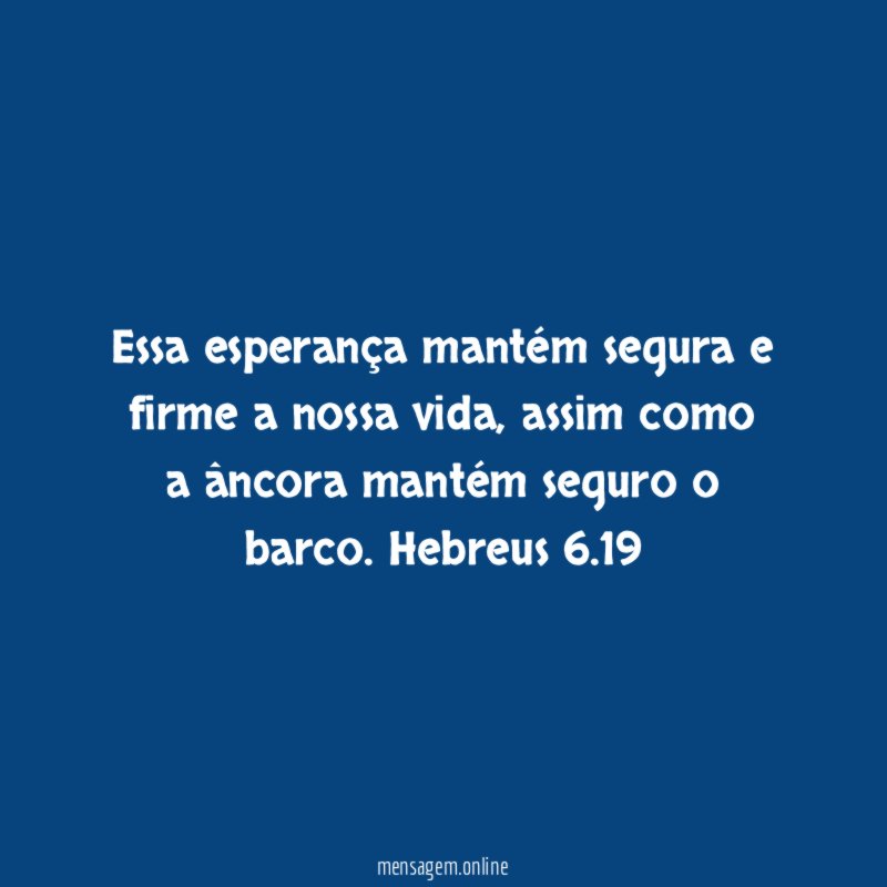 Essa esperança mantém segura e firme a nossa vida
