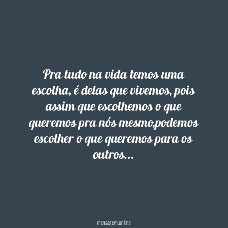 Pra tudo na vida temos uma escolha