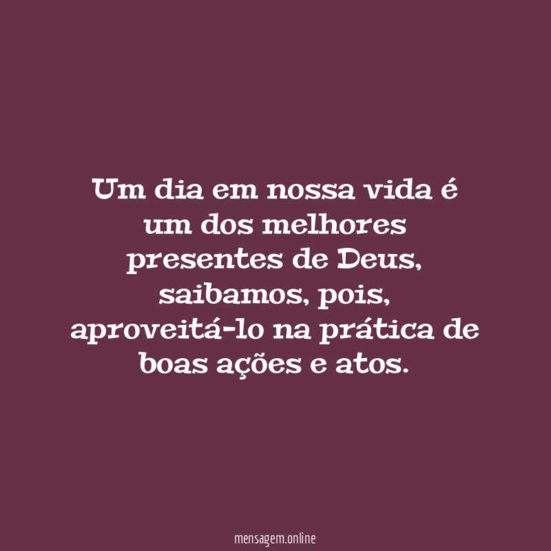 Um dia em nossa vida é um dos melhores presentes de Deus
