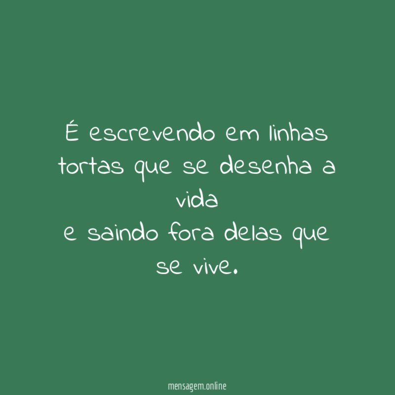 É escrevendo em linhas tortas que se desenha