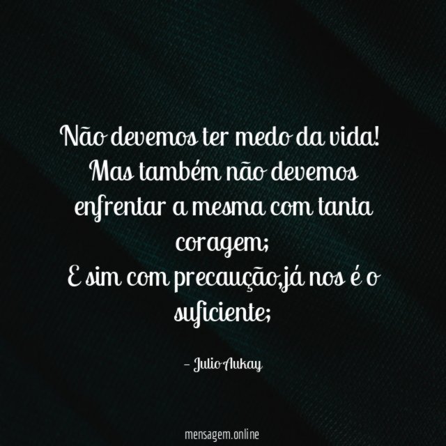 Não devemos ter medo da vida