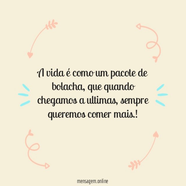 A vida é como um pacote de bolacha