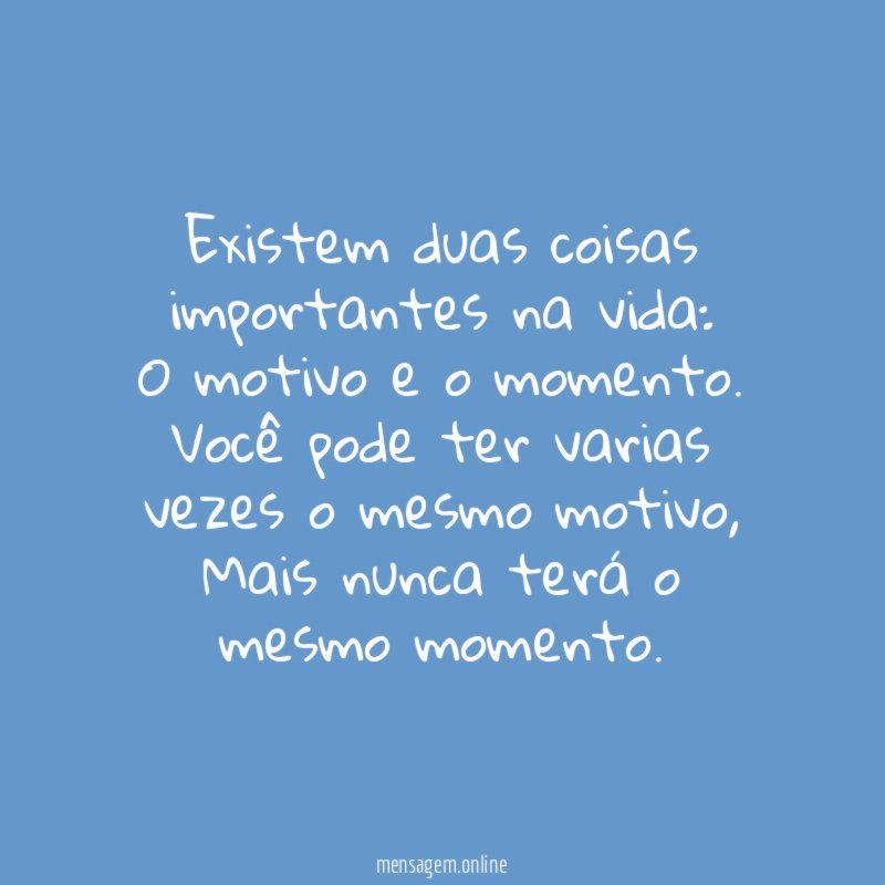 Existem duas coisas importantes na vida