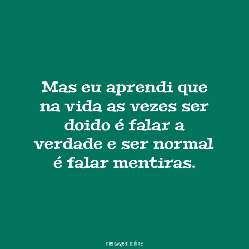 Mas eu aprendi que na vida as vezes