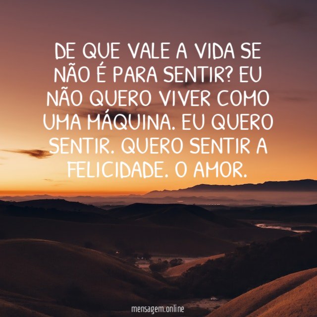 De que vale a vida se não é para sentir