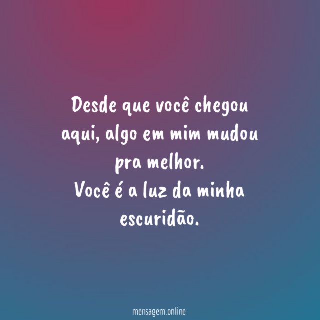 Desde que você chegou aqui