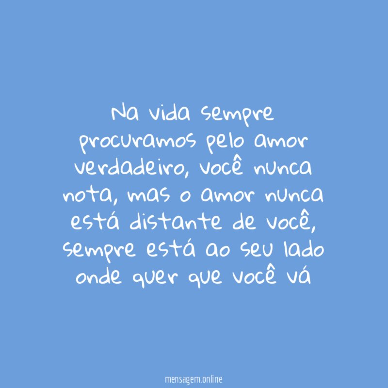 Na vida sempre procuramos pelo amor verdadeiro