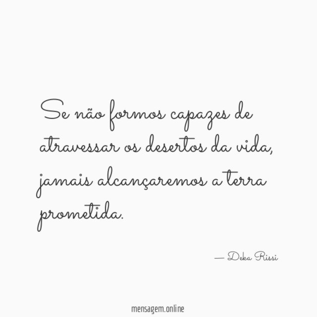 Se não formos capazes de atravessar os desertos da vida