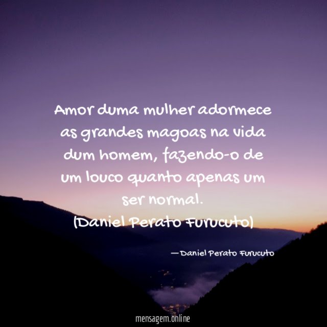 Amor duma mulher adormece as grandes magoas na vida dum homem