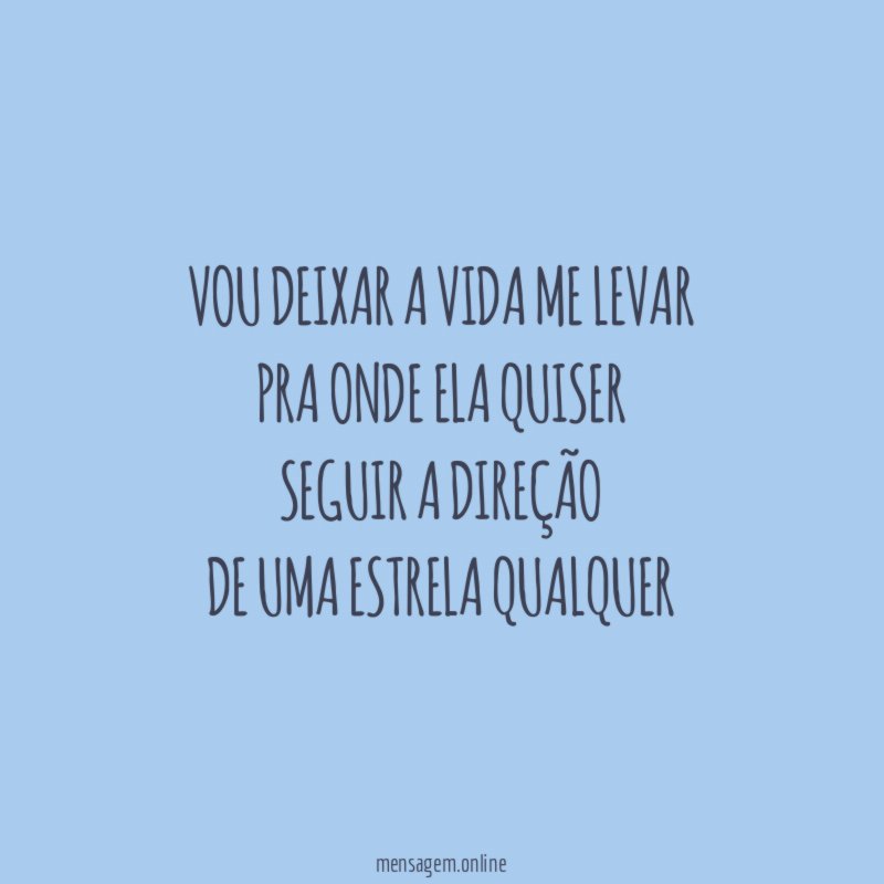 Vou deixar a vida me levar Pra onde ela