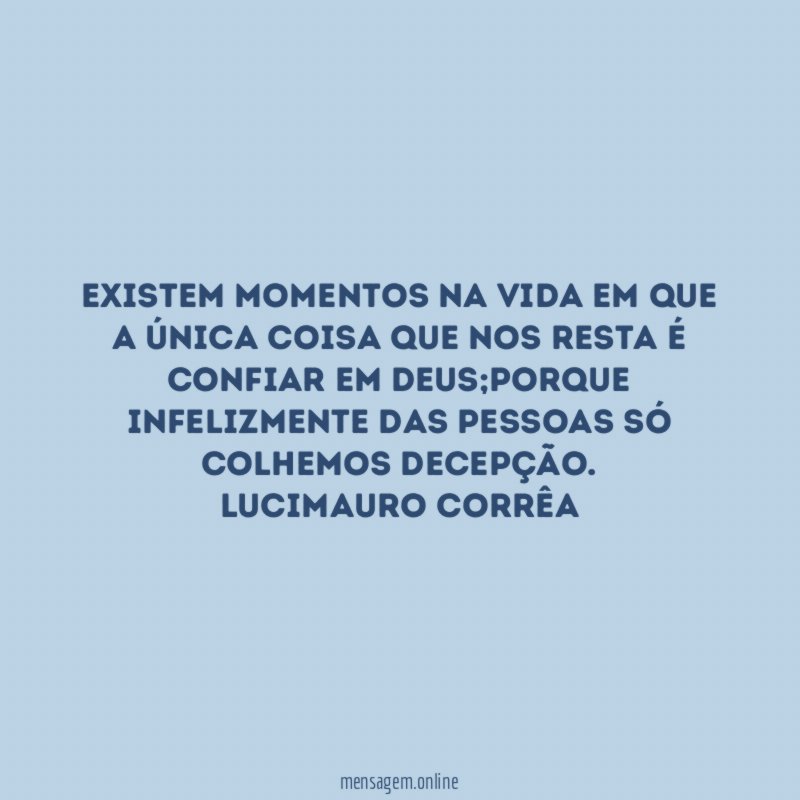 Existem momentos na vida em que a única