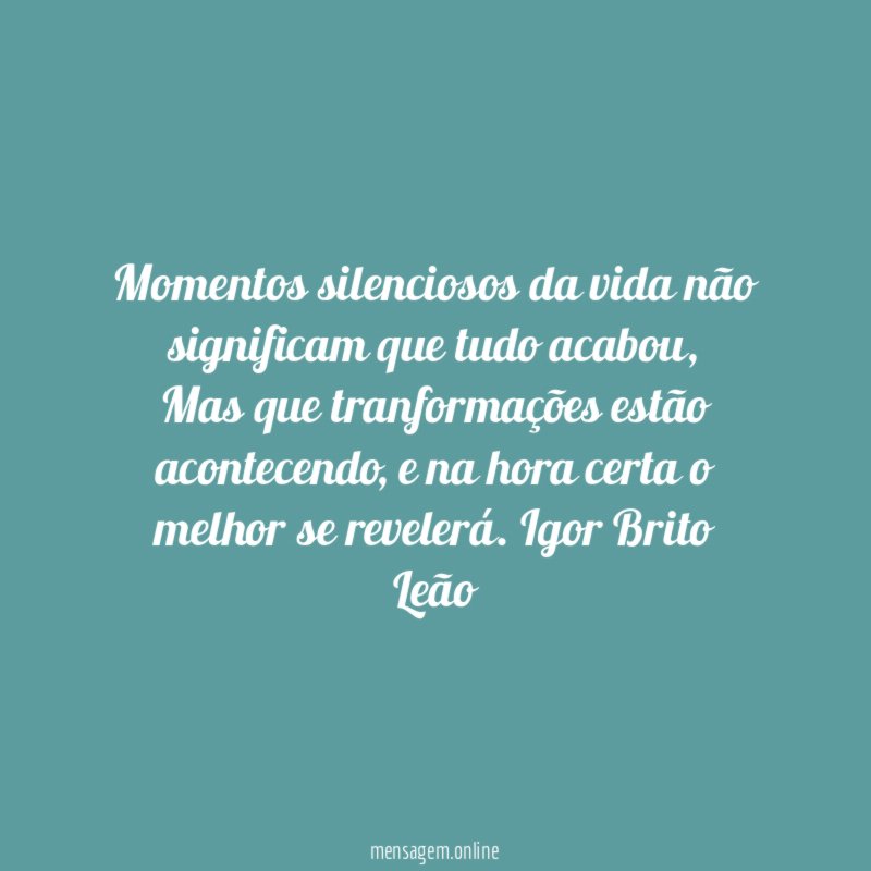 Momentos silenciosos da vida não significam que tudo acabou