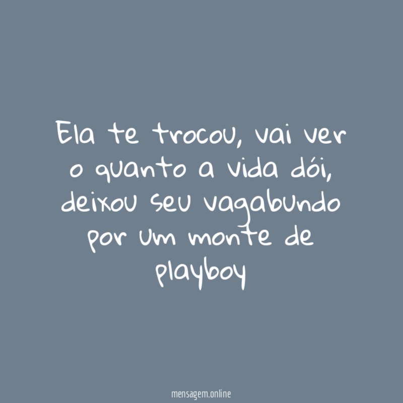 Ela te trocou