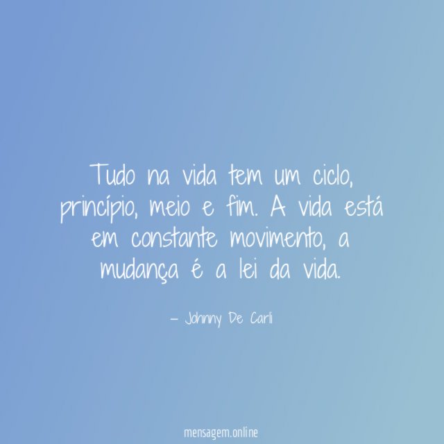 Tudo na vida tem um ciclo