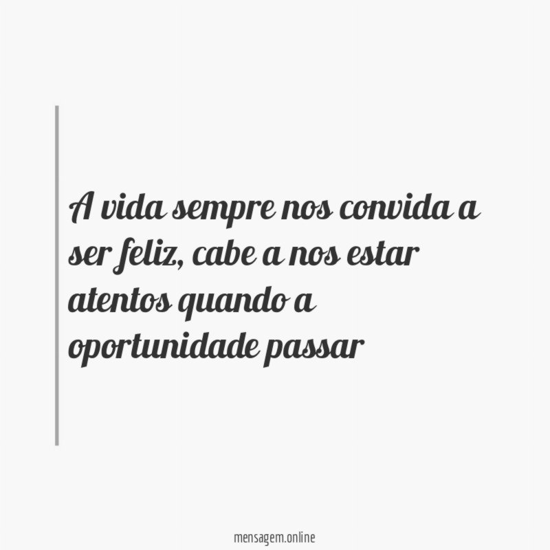 A vida sempre nos convida a ser feliz