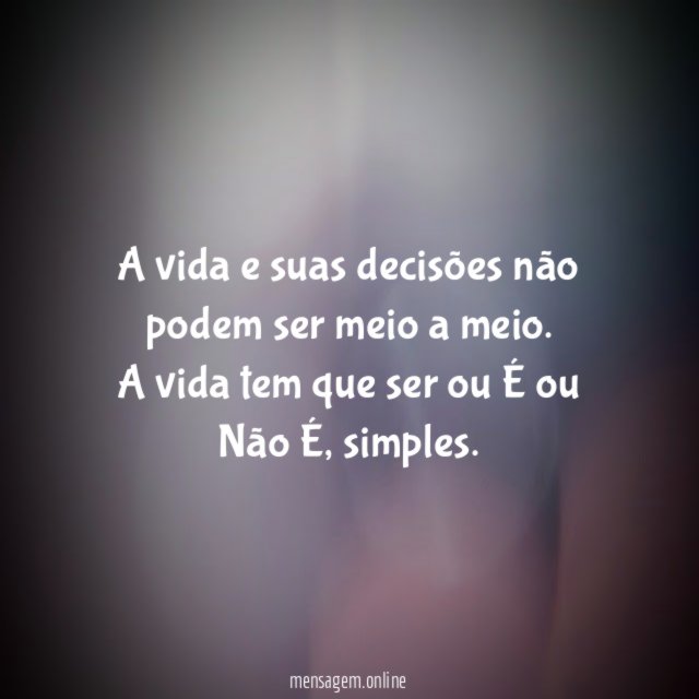 A vida e suas decisões não podem ser
