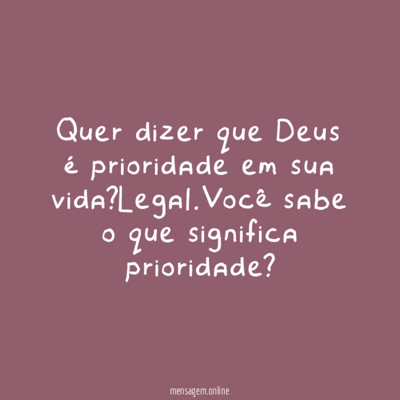 Quer dizer que Deus é prioridade em sua vida