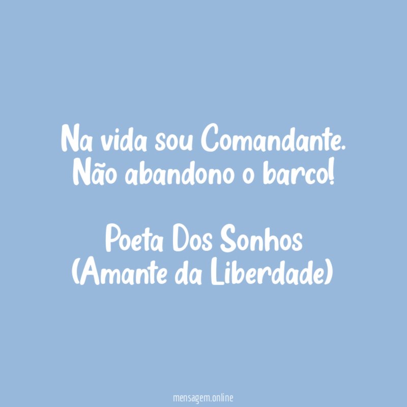 Na vida sou Comandante. Não abandono o barco!
