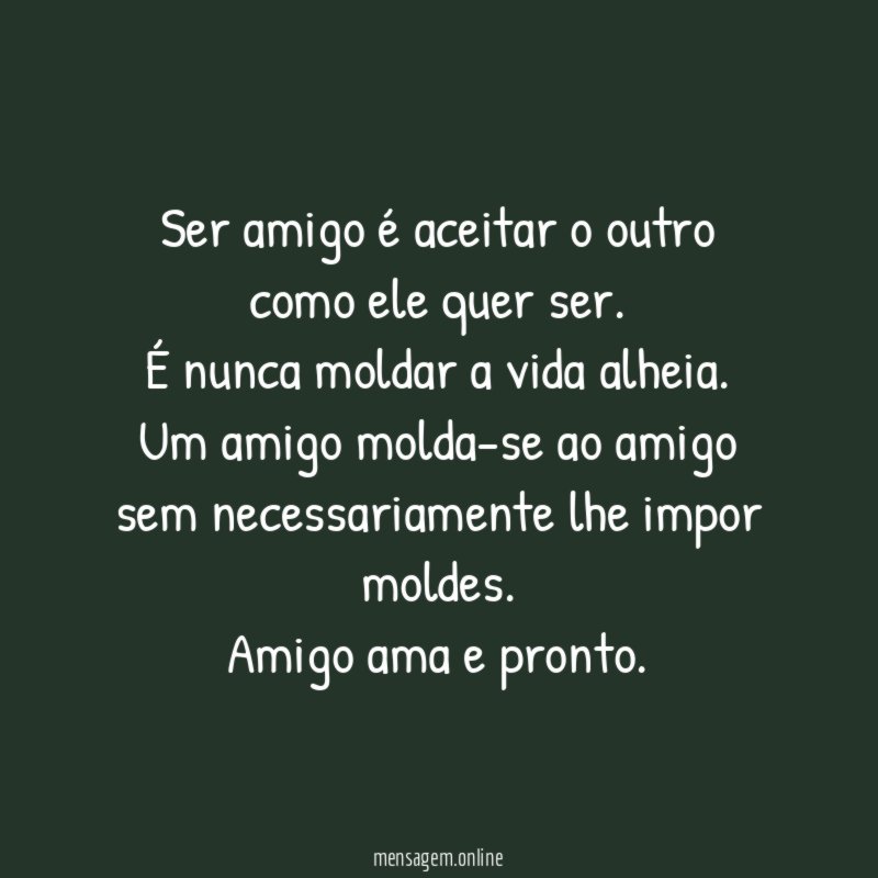 Ser amigo é aceitar o outro como ele quer ser