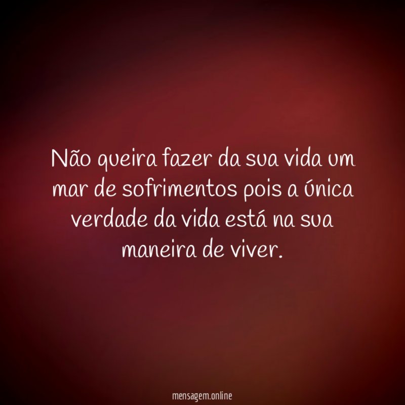 não queira fazer da sua vida um mar