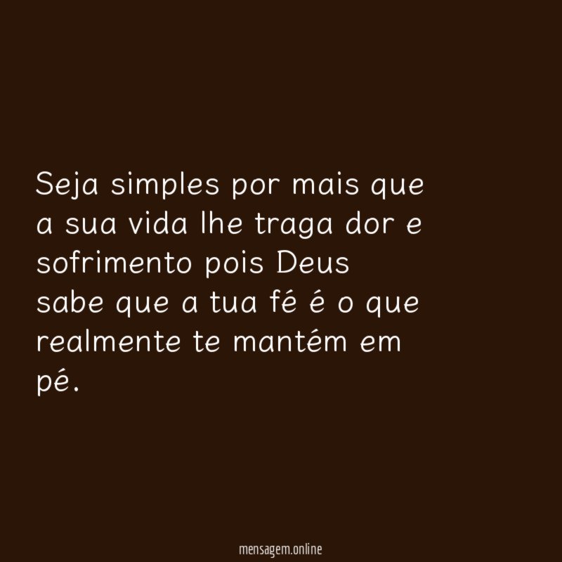 seja simples por mais que a sua vida