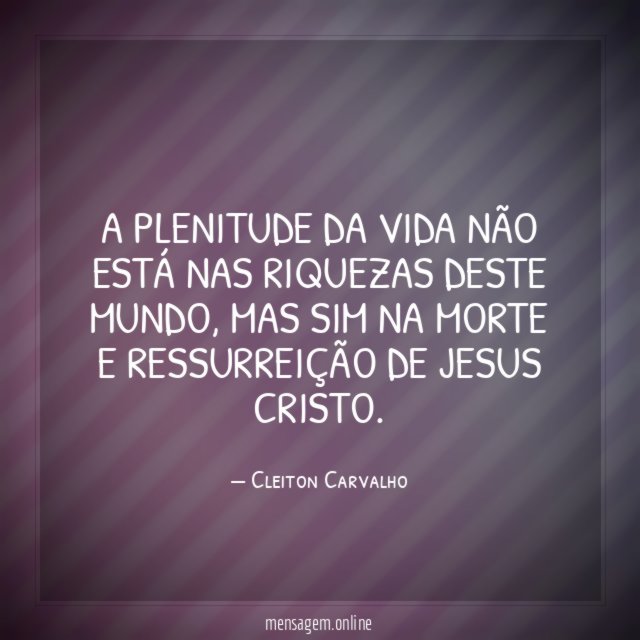 A plenitude da vida não está nas riquezas deste mundo