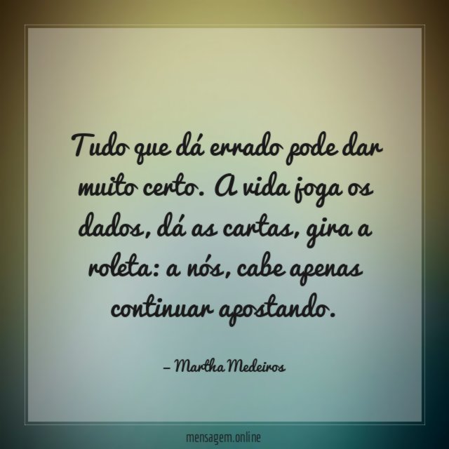 Tudo que dá errado pode dar muito certo