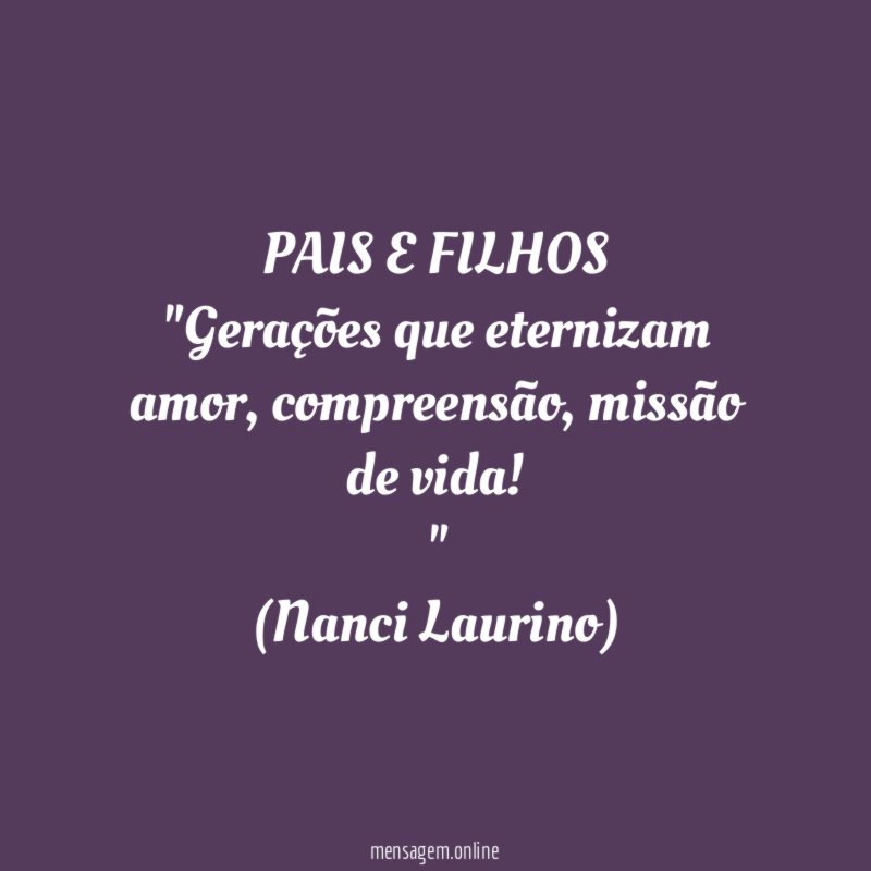 PAIS E FILHOS "Gerações que eternizam amor