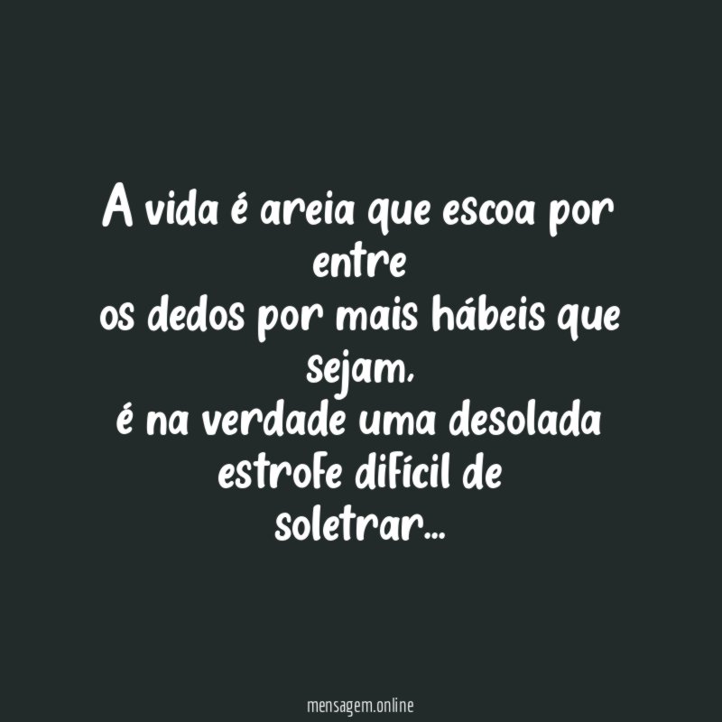 a vida é areia que escoa por entre os