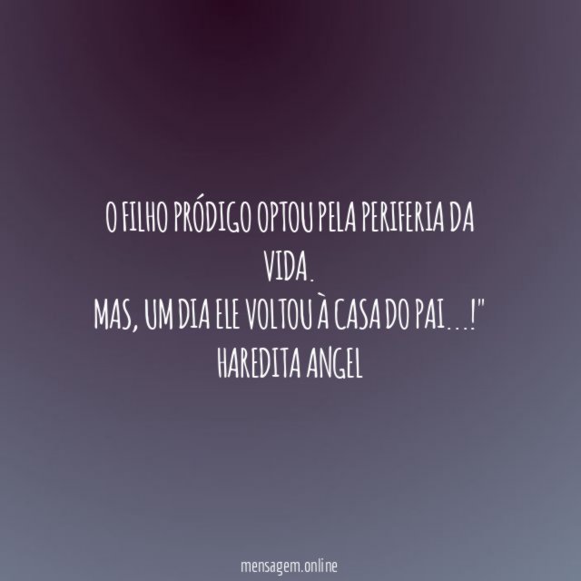 "O filho pródigo optou pela periferia da vida.
Mas, um dia ele voltou à casa do pai…!"