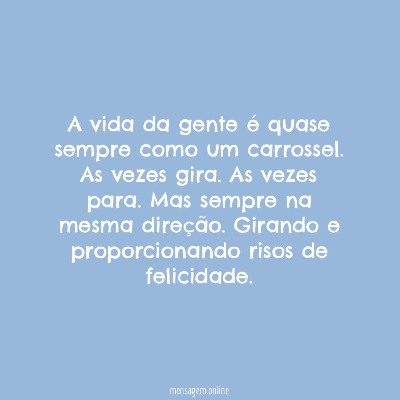 A vida da gente é quase sempre como um carrossel
