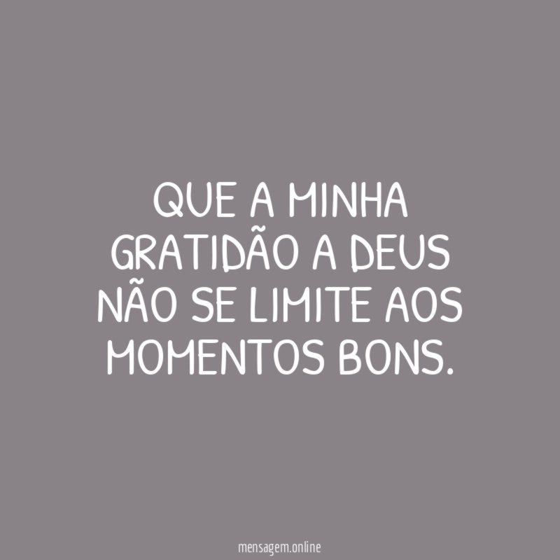 Que a minha gratidão a Deus não se