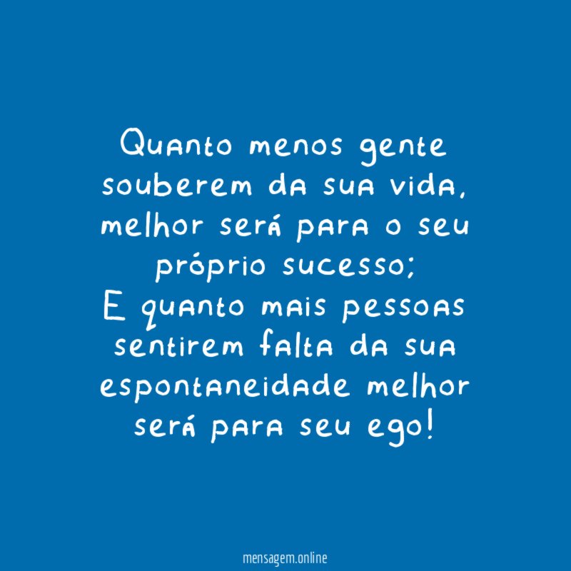 Quanto menos gente souberem da sua vida