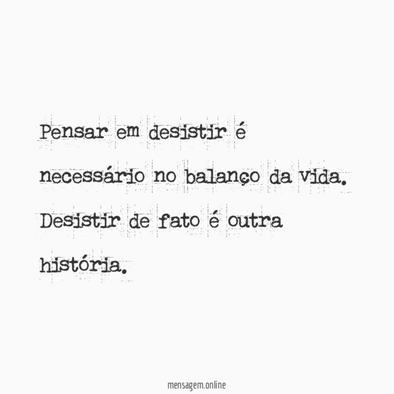 Pensar em desistir é necessário no balanço da vida