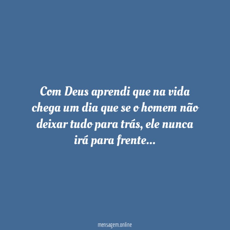 Com Deus aprendi que na vida chega um