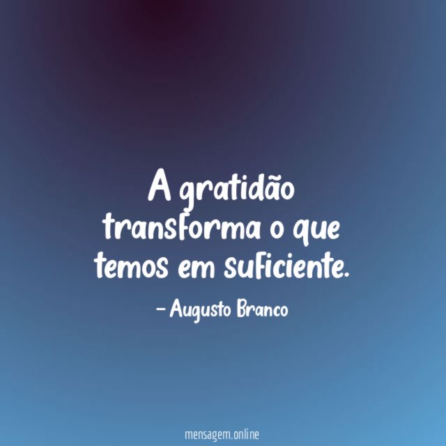 A gratidão transforma o que temos em suficiente