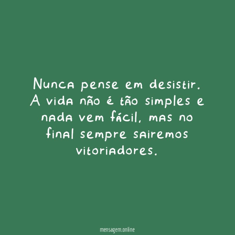 Nunca pense em desistir