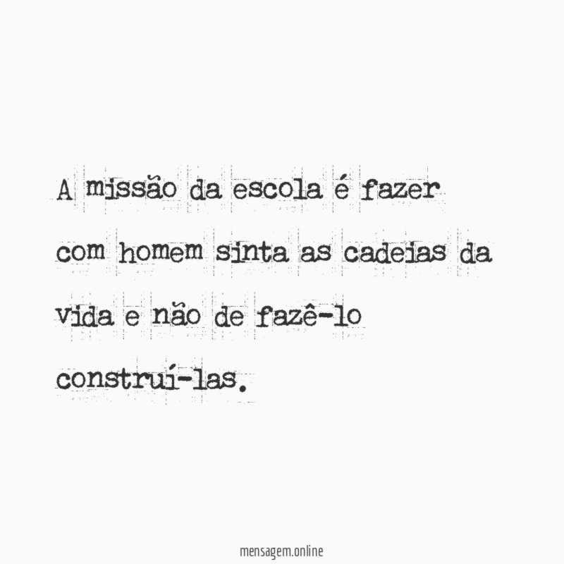 A missão da escola é fazer com homem