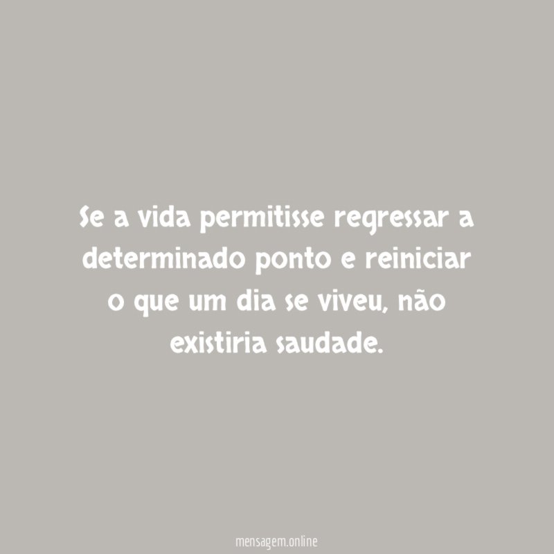 Se a vida permitisse regressar a determinado ponto