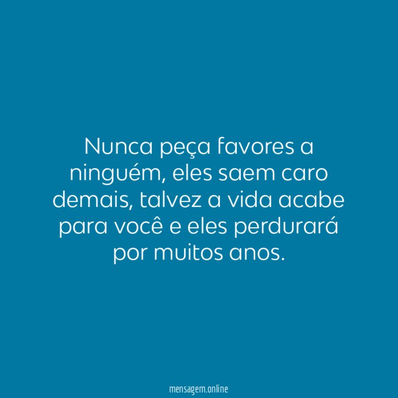Nunca peça favores a ninguém