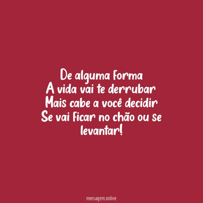 De alguma forma A vida vai te derrubar Mais cabe