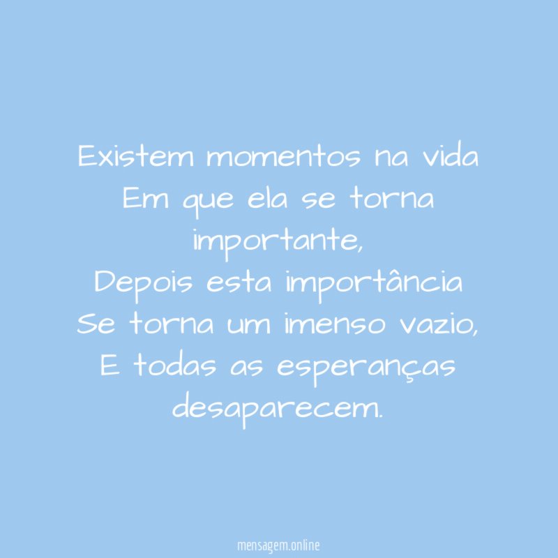 Existem momentos na vida Em que ela se torna importante